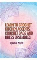 Learn to Crochet Kitchen Accents, Crochet Bags and Dress Ensembles by Cynthia We