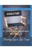 Directing Your Life Script: A Stress Management Workbook