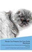 Persian Cat Presents: Cat Care Guide Workbook Persian Cat Presents Cat Care Workbook with Journalling, Notes, To Do List. Includes: Training, Feeding, Supplies, Breeding,