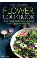 The Ultimate Flower Cookbook, Your Guide to Flower Cooking