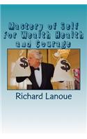 Mastery of Self For Wealth Health Courage