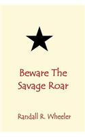 Beware the Savage Roar