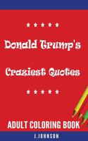 Donald Trump's Craziest Quotes: Adult Coloring Book