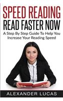 Speed Reading: Read Faster Now: A Step by Step Guide to Help You Increase Your Reading Speed