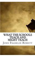 What the Schools Teach and Might Teach