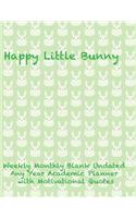 Happy Little Bunny Weekly Monthly Blank Undated Any Year Academic Planner: With Motivational Quotes- 2 Year Daily Planner to Start Any Time of Year