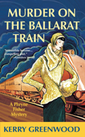 Murder on the Ballarat Train: A Phryne Fisher Mystery