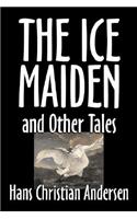 The Ice-Maiden and Other Tales by Hans Christian Andersen, Fiction, Literary, Classics, Fairy Tales, Folk Tales, Legends & Mythology