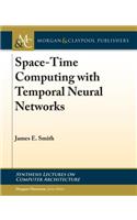 Space-Time Computing with Temporal Neural Networks: (Synthesis Lectures on Computer Architecture)