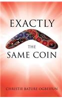 Exactly the Same Coin