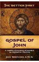 Better Part: John: A Christ-Centered Resource for Personal Prayer
