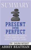 Summary of Present Over Perfect: Leaving Behind Frantic for a Simpler, More Soulful Way of Living by Shauna Niequist
