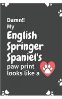 Damn!! my English Springer Spaniel's paw print looks like a: For English Springer Spaniel Dog fans