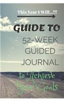 This Year 2020 I Will, A 52-Week Guided Journal to Achieve Your Goals