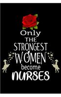 Only The Strongest Women become Nurses