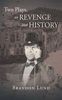 Two Plays, on Revenge and History