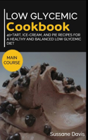 Low Glycemic Cookbook: 40+Tart, Ice-Cream, and Pie recipes for a healthy and balanced Low Glycemic diet