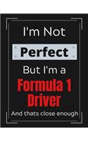 I'm Not Perfect But I'm a Formula 1 Driver And that's close enough