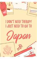 I Don't Need Therapy I Just Need To Go To Japan: 6x9" Dot Bullet Travel Notebook/Journal Funny Gift Idea For Travellers, Explorers, Backpackers, Campers, Tourists, Holiday Memory Book