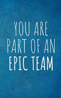 You Are Part Of An Epic Team