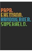 Papa. Ehemann. Handwerker. Superheld.