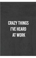 Crazy Things I've Heard At Work