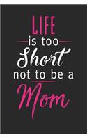 Life is too short not to be a crazy mom: Daily planner journal for mother/stepmother, Paperback Book With Prompts About What I Love About Mom/ Mothers Day/Birthday Gifts From Son/Daughter f