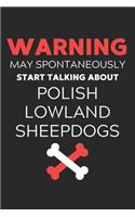 Warning May Spontaneously Start Talking About Polish Lowland Sheepdogs: Lined Journal, 120 Pages, 6 x 9, Funny Polish Lowland Sheepdog Notebook Gift Idea, Black Matte Finish (Warning May Spontaneously Start Talking About