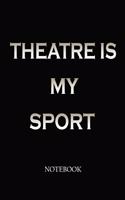Theatre Is My Sport Notebook