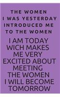 The I was yesterday introduced me to the women Im today which makes me very excited about meeting the women I will become tomorrow