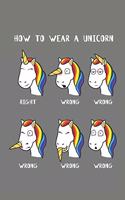 How To Wear A Unicorn: 6x9 Zoll ca. DIN A5 Einhorn Notizheft liniert - 120 Seiten liniertes Einhorn Notizbuch für Notizen in Schule, Universität, Arbeit oder zuhause. - Ei