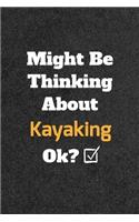 Might Be Thinking About Kayaking ok? Funny /Lined Notebook/Journal Great Office School Writing Note Taking