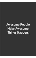 Awesome People Make Awesome Things Happen.: Lined Notebook / Journal / Diary / Calendar / Planner / Sketchbook / Gift, 108 blank Pages, 6x9, Matte Finish