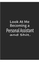 Look at me becoming a Personal Assistant and shit: Lined Notebook, Daily Journal 120 lined pages (6 x 9), Inspirational Gift for friends and folks, soft cover, matte finish