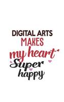 Digital arts Makes My Heart Super Happy Digital arts Lovers Digital arts Obsessed Notebook A beautiful