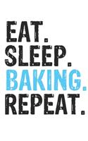 Eat Sleep Baking Repeat Best Gift for Baking Fans Notebook A beautiful
