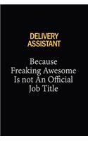 Delivery Assistant Because Freaking Awesome Is Not An Official Job Title