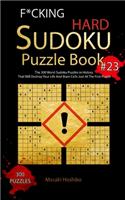 F*cking Hard Sudoku Puzzle Book #23: The 300 Worst Sudoku Puzzles in History That Will Destroy Your Life And Brain Cells Just At The First Puzzle