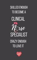 Skilled Enough to Become a Clinical Nurse Specialist Crazy Enough to Love It