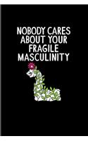 Nobody Cares About Your Fragile Masculinity: Quotes About Feminism 2020 Planner - Weekly & Monthly Pocket Calendar - 6x9 Softcover Organizer - For Feministy & Fragile Masculinity Fans