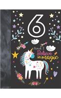 6 And I Believe In Magic: Unicorn Gift For Girls 6 Years Old - College Ruled Composition Writing School Notebook To Take Classroom Teachers Notes