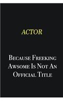 Actor because freeking awsome is not an official title: Writing careers journals and notebook. A way towards enhancement