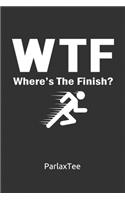 WTF Where's The Finish!: Daily And Weekly Running Log Book Planner - Runner's Bucket List - Daily Running Workout Plan with Awesome Cover for Runners - Running Log Book for 