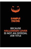 Sample Tester Because Halloween Lover Is Not An Official Job Title: Halloween Scary Pumpkin Jack O'Lantern 120 Pages 6x9 Blank Lined Paper Notebook Journal