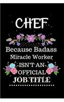 CHEF Because Badass Miracle Worker Isn't an Official Job Title: Lined Journal Notebook Gift for CHEF. Notebook / Diary / Thanksgiving & Christmas Gift For CHEF