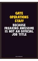 Gate Operations Staff, Because Freaking Awesome Is Not An Official Job Title: Career Motivational Quotes 6x9 120 Pages Blank Lined Notebook Journal