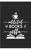 Addicted To Books & Coffee.: Line Journal, Diary Or Notebook For Books & Coffee.. 120 Story Paper Pages. 6 in x 9 in Cover.