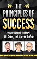 The Principles of Success: Lessons from Elon Musk, Bill Gates, and Warren Buffett