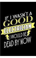 If I wasn't a Good electrician I would be dead by now: 110 Game Sheets - SeaBattle Sea Battle Blank Games - Soft Cover Book for Kids for Traveling & Summer Vacations - Mini Game - Clever Kids - 110 Lined