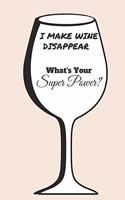 I Make Wine Disappear What's Your Super Power?
